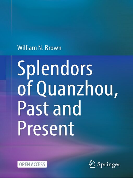 Title details for Splendors of Quanzhou, Past and Present by William N. Brown - Available